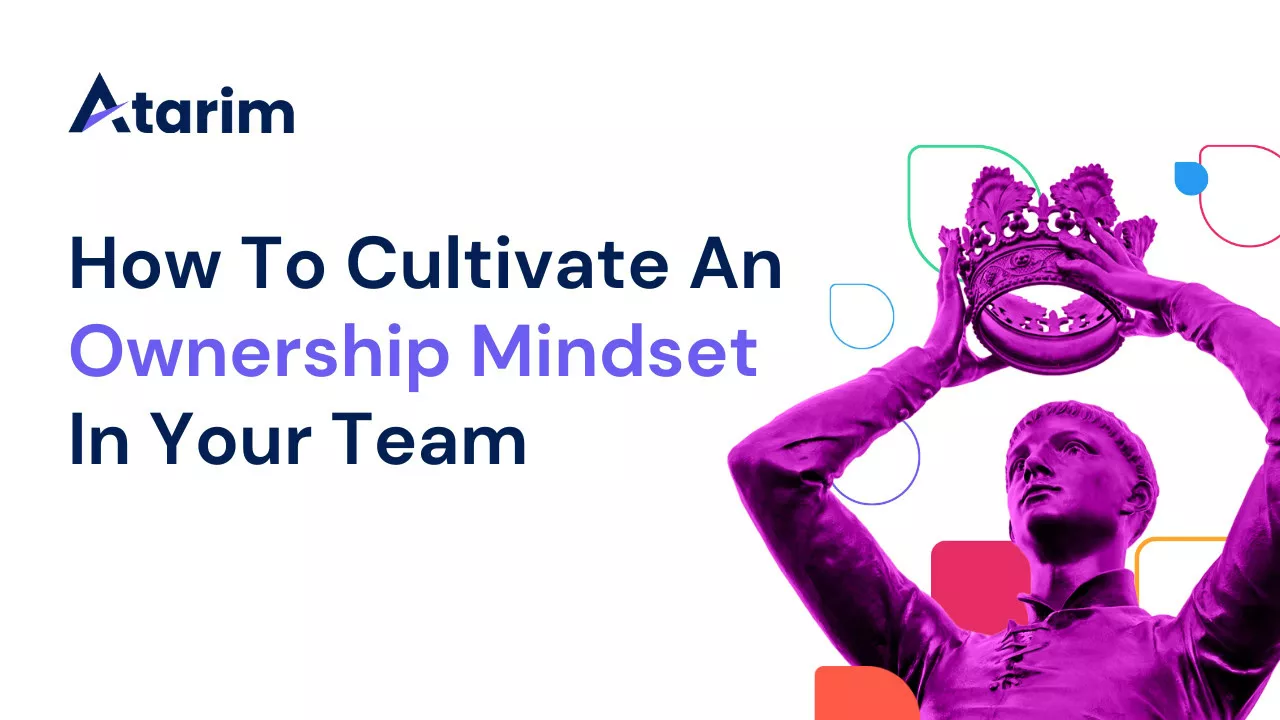 How To Cultivate An Ownership Mindset In Your Team